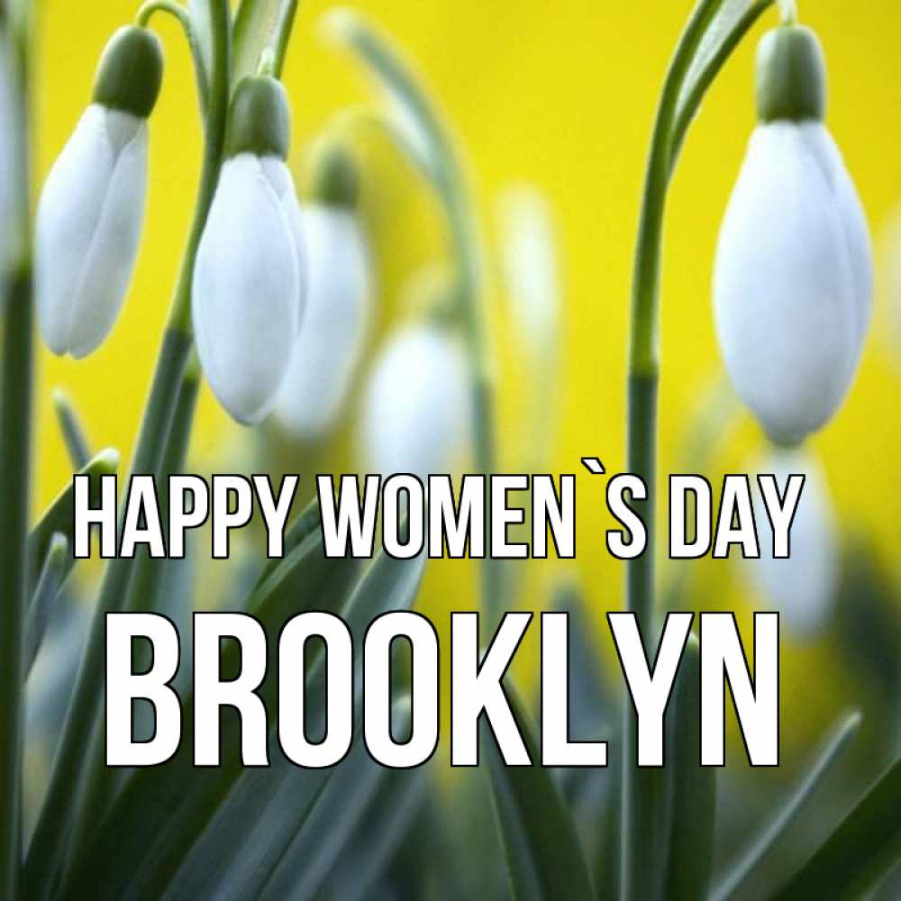 Greetings card с именем, Brooklyn happy women`s day весенние цветы Greetings with text for free download 